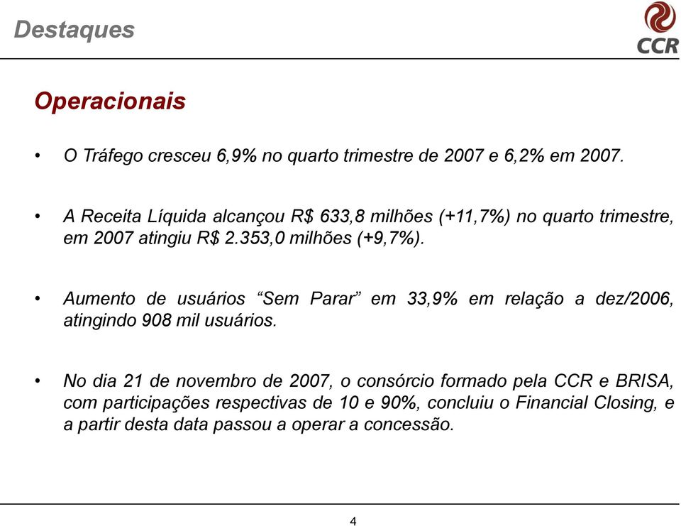 Aumento de usuários Sem Parar em 33,9% em relação a dez/2006, atingindo 908 mil usuários.