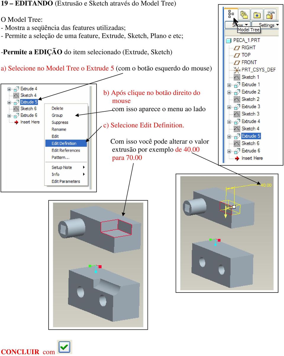 no Model Tree o Extrude 5 (com o botão esquerdo do mouse) b) Após clique no botão direito do mouse com isso aparece o menu