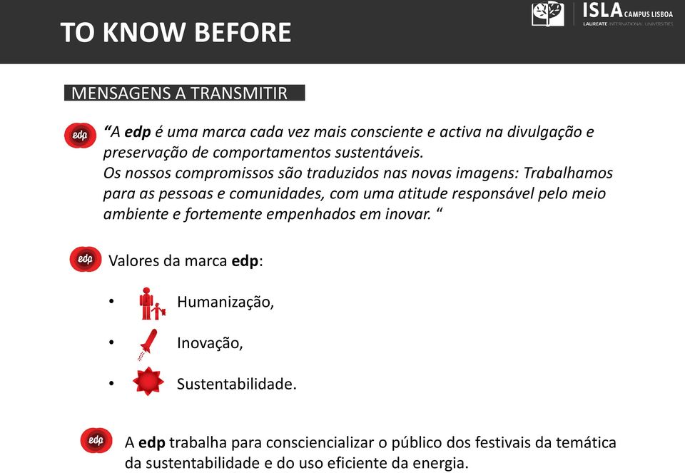 Os nossos compromissos são traduzidos nas novas imagens: Trabalhamos para as pessoas e comunidades, com uma atitude responsável