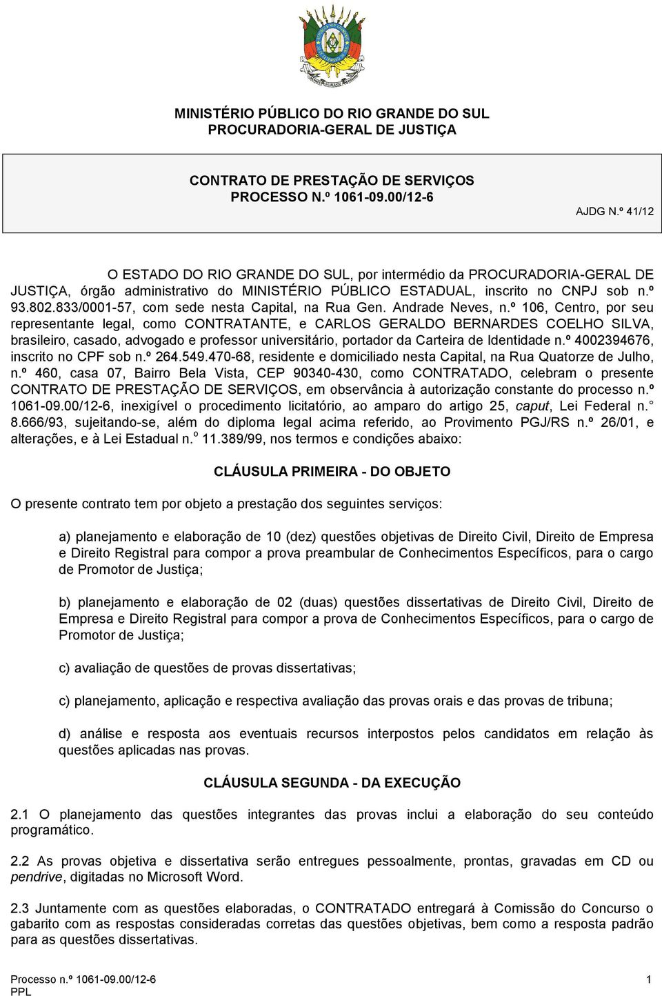 833/0001-57, com sede nesta Capital, na Rua Gen. Andrade Neves, n.