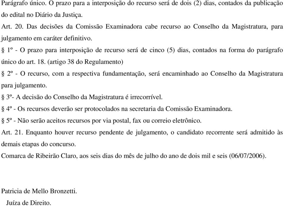 1º - O prazo para interposição de recurso será de cinco (5) dias, contados na forma do parágrafo único do art. 18.