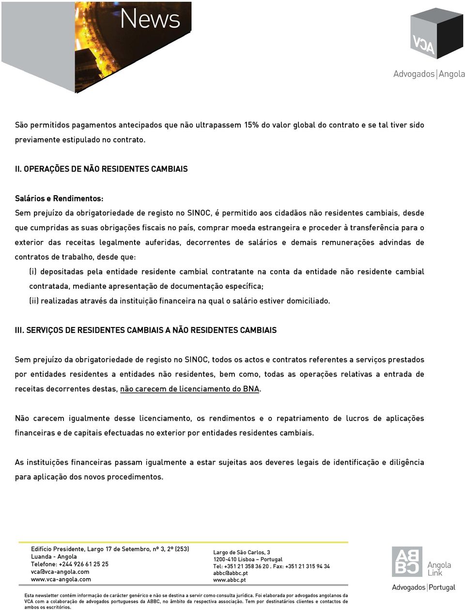 obrigações fiscais no país, comprar moeda estrangeira e proceder à transferência para o exterior das receitas legalmente auferidas, decorrentes de salários e demais remunerações advindas de contratos