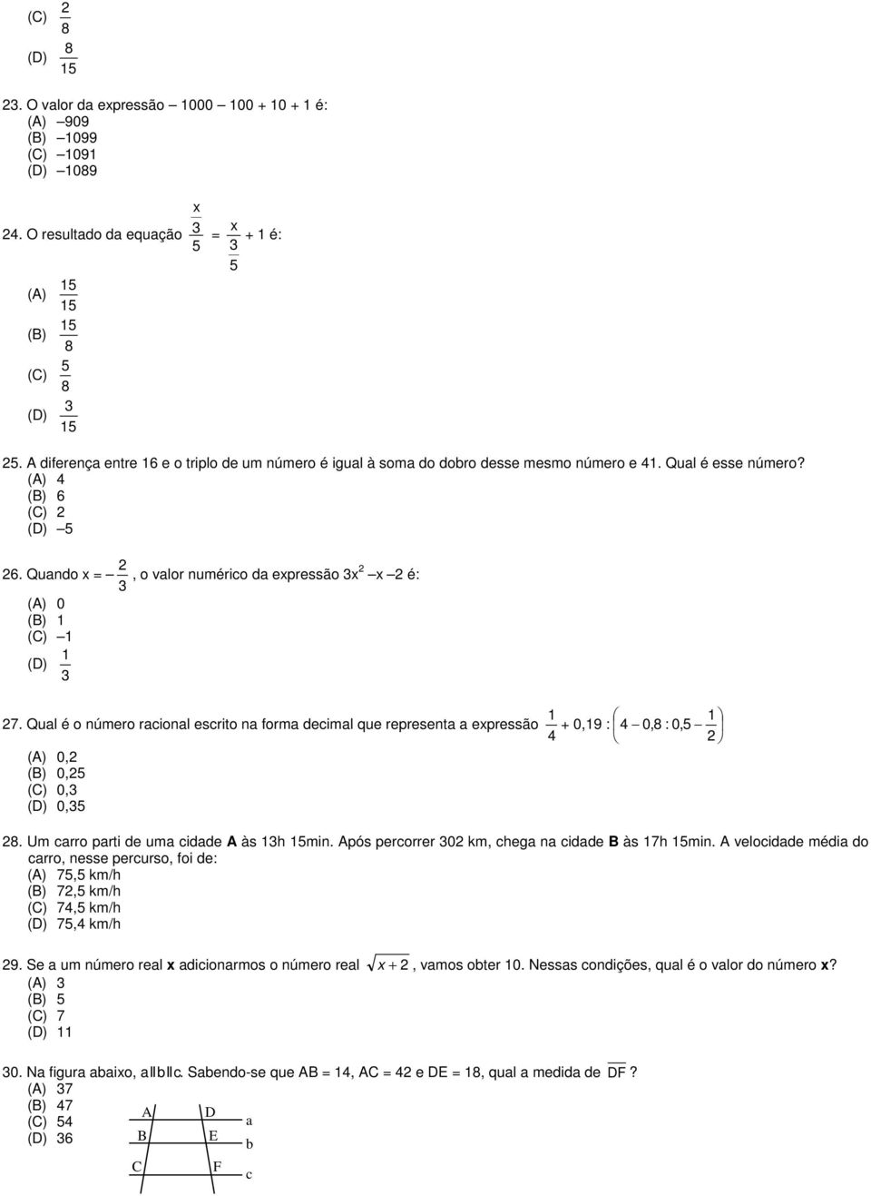 Quando x = 2, o valor numérico da expressão x 2 x 2 é: (A) 0 (B) 1 (C) 1 1 (D) 1 1 27.