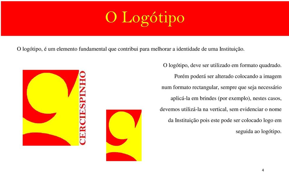 Porém poderá ser alterado colocando a imagem num formato rectangular, sempre que seja necessário aplicá-la