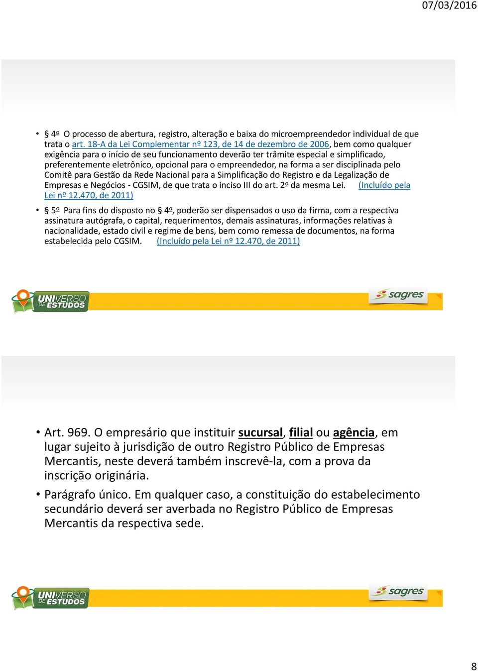 opcional para o empreendedor, na forma a ser disciplinada pelo Comitê para Gestão da Rede Nacional para a Simplificação do Registro e da Legalização de Empresas e Negócios - CGSIM, de que trata o