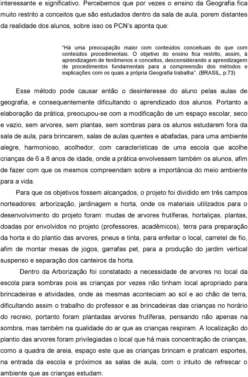 uma preocupação maior com conteúdos conceituais do que com conteúdos procedimentais.