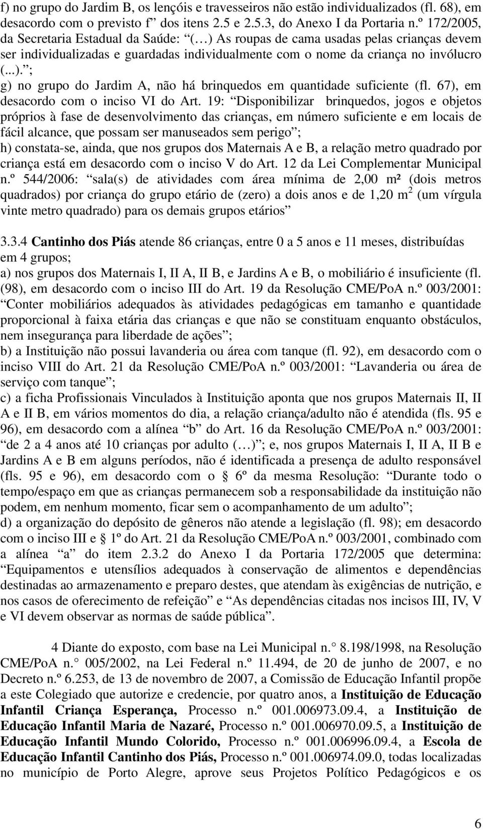 67), em desacordo com o inciso VI do Art.