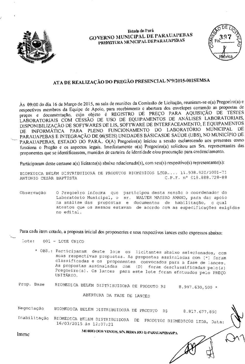 Equipe de Apoio, para recebimento e abertura dos envelopes contendo as propostas de preços e documentação, cujo objeto é REGISTRO DE PREÇO PARA AQUISIÇÃO DE TESTES LABORATORIAIS COM CESSÃO DE USO DE