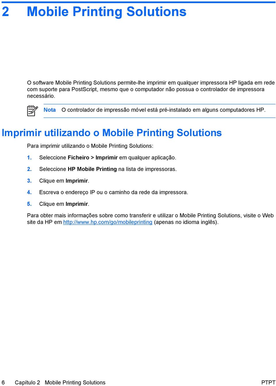 Imprimir utilizando o Mobile Printing Solutions Para imprimir utilizando o Mobile Printing Solutions: 1. Seleccione Ficheiro > Imprimir em qualquer aplicação. 2.