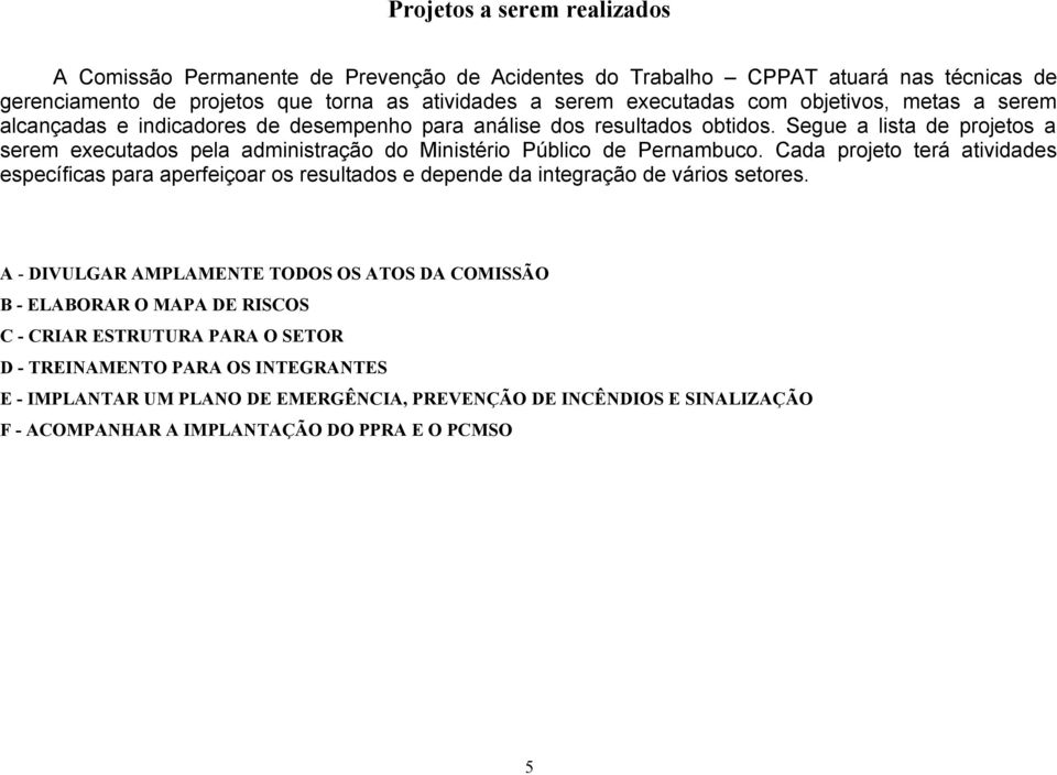 Segue a lista de projetos a serem executados pela administração do Ministério Público de Pernambuco.