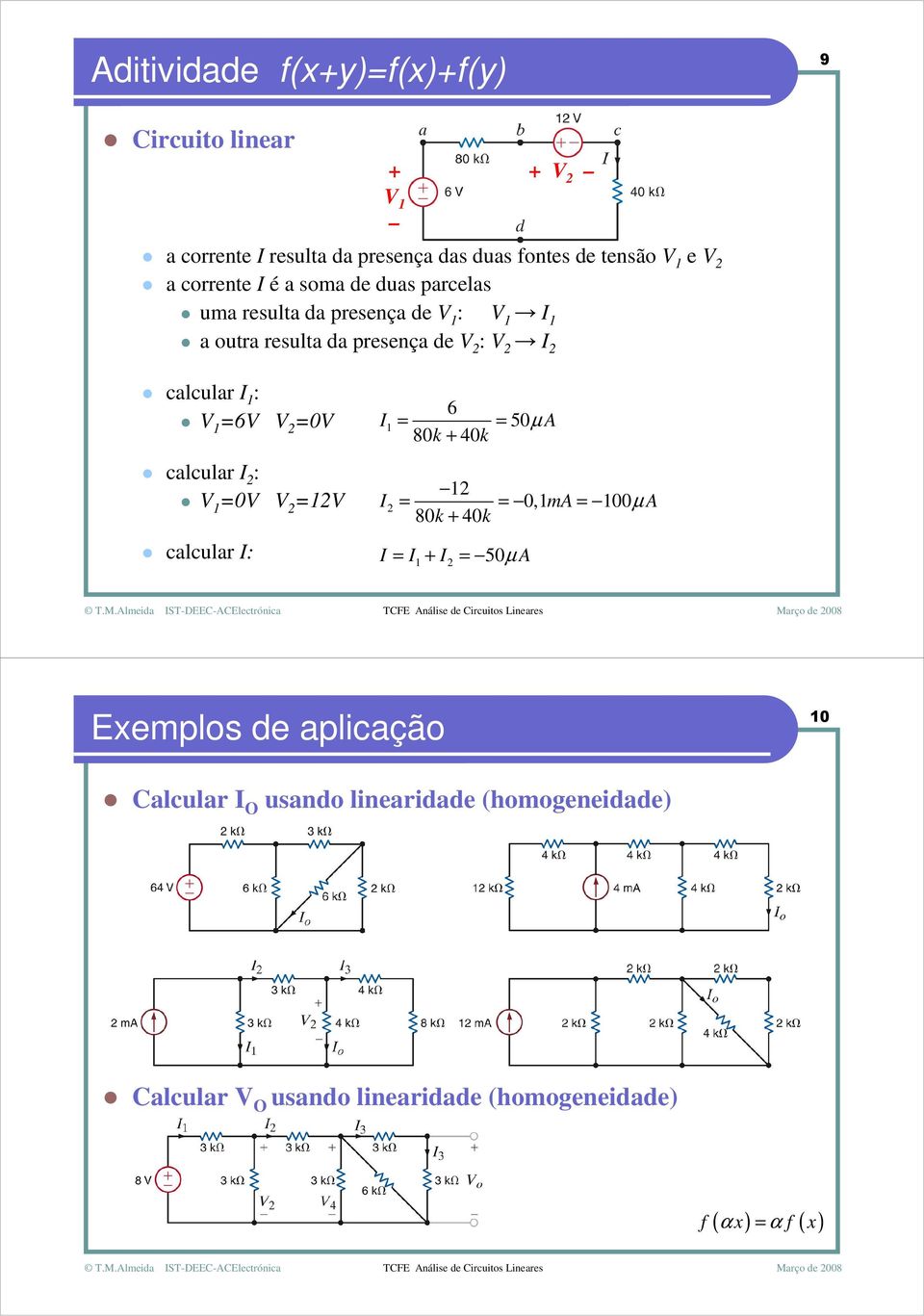 =6V V =0V calcular : V =0V V =V calcular : 6 = = 50µ A 80k + 40k = = 0, 00 80k 40k ma = µ + A = + = µ A 50 Exemplos de