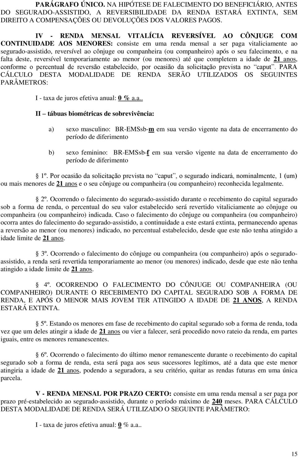 companheiro) após o seu falecimento, e na falta deste, reversível temporariamente ao menor (ou menores) até que completem a idade de 21 anos, conforme o percentual de reversão estabelecido, por