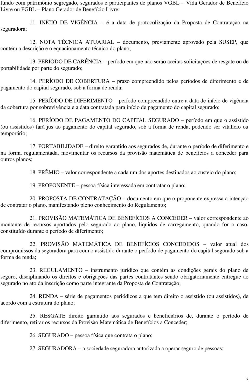 NOTA TÉCNICA ATUARIAL documento, previamente aprovado pela SUSEP, que contém a descrição e o equacionamento técnico do plano; 13.