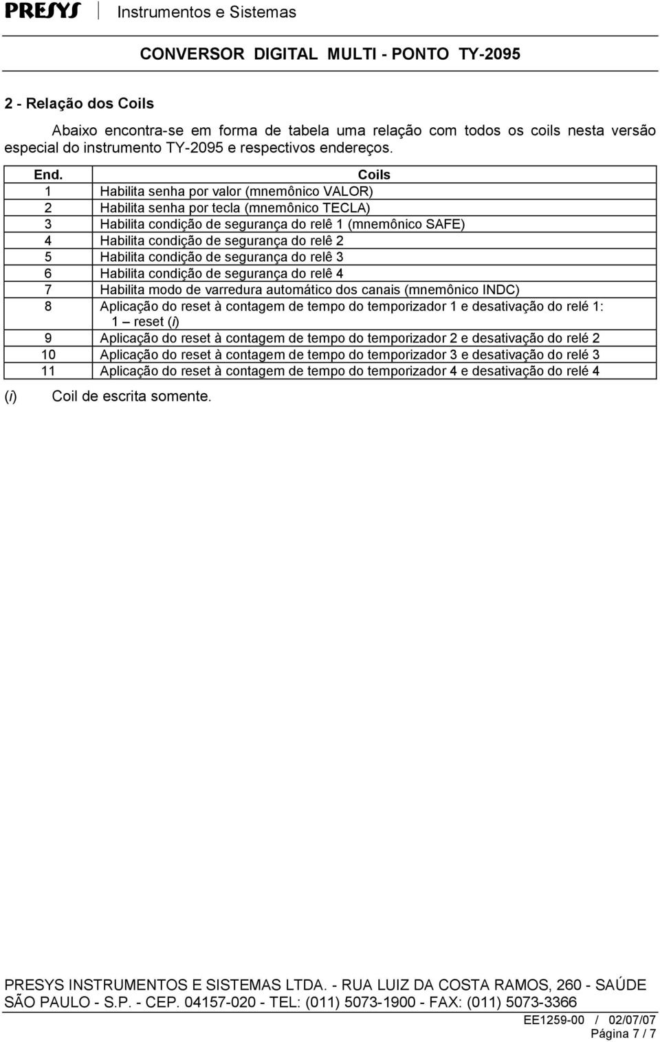 5 Habilita condição de segurança do relê 3 6 Habilita condição de segurança do relê 4 7 Habilita modo de varredura automático dos canais (mnemônico INDC) 8 Aplicação do reset à contagem de tempo do