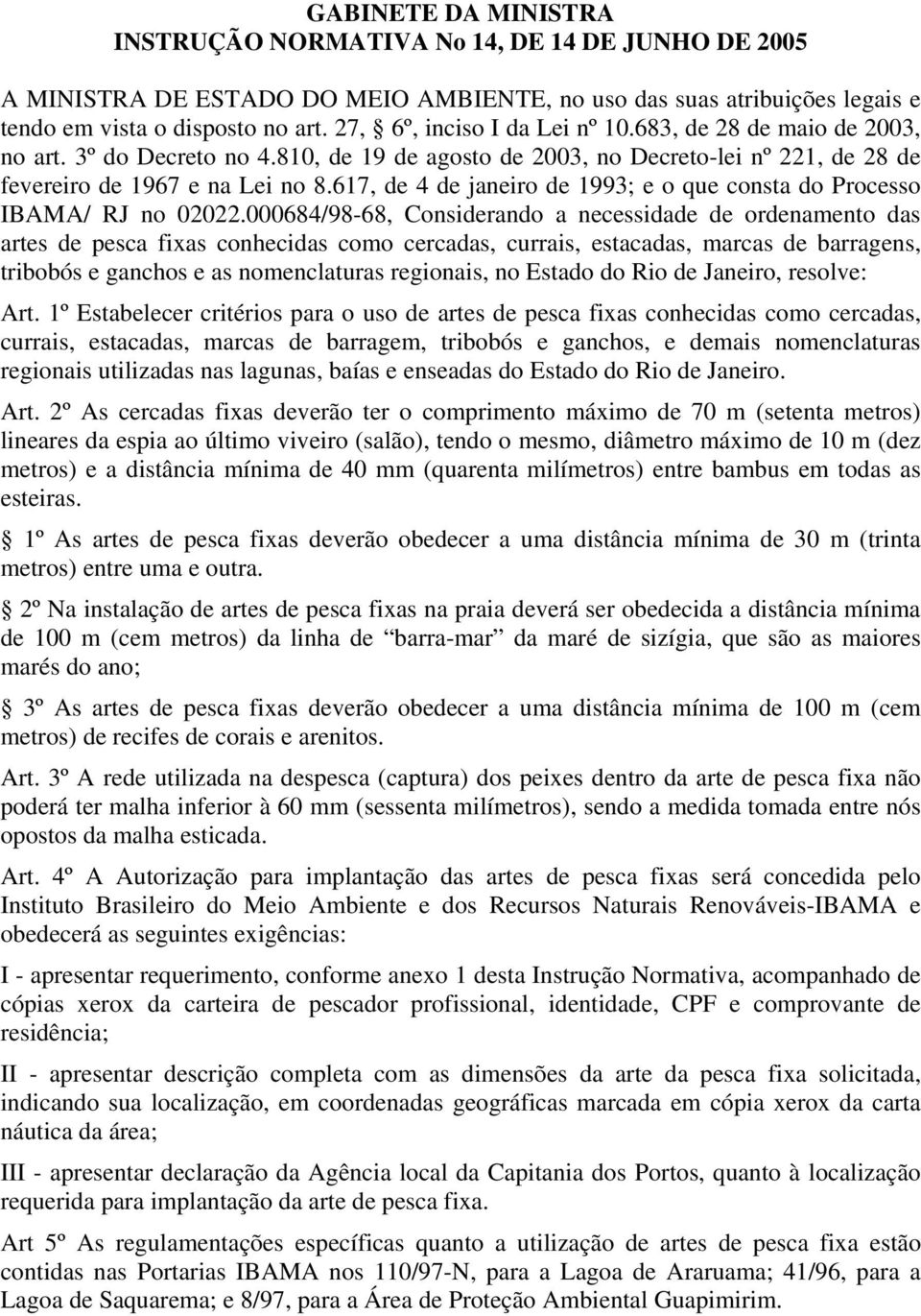 617, de 4 de janeiro de 1993; e o que consta do Processo IBAMA/ RJ no 02022.