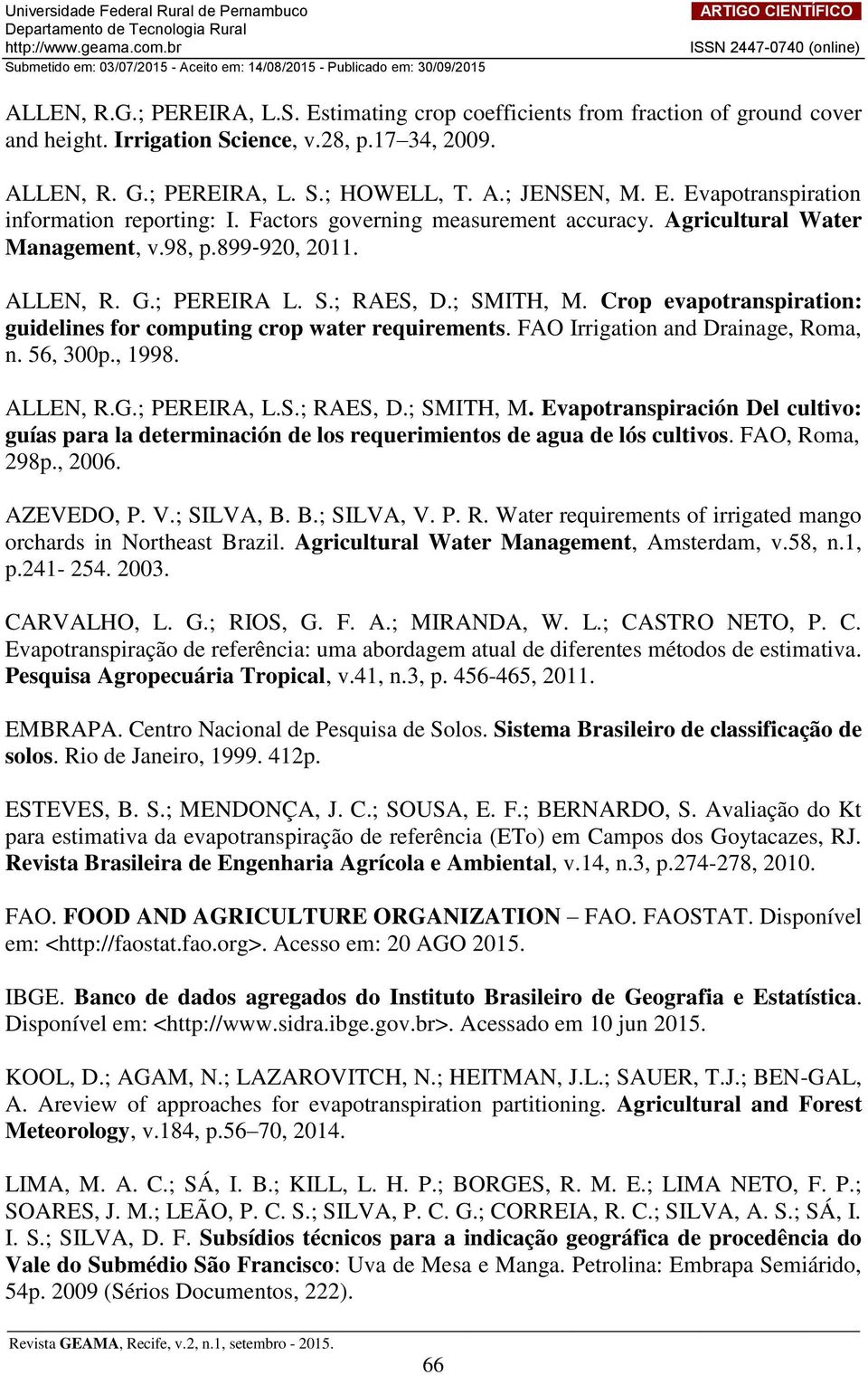 Crop evapotranspiration: guidelines for computing crop water requirements. FAO Irrigation and Drainage, Roma, n. 56, 300p., 1998. ALLEN, R.G.; PEREIRA, L.S.; RAES, D.; SMITH, M.