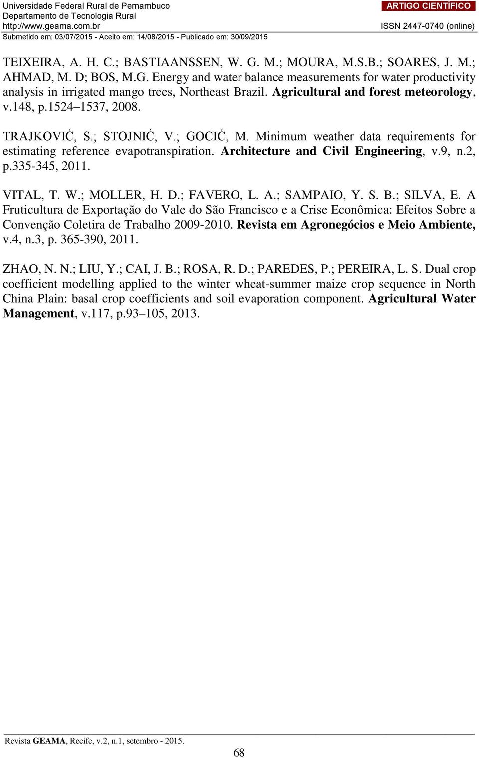 Architecture and Civil Engineering, v.9, n.2, p.335-345, 2011. VITAL, T. W.; MOLLER, H. D.; FAVERO, L. A.; SAMPAIO, Y. S. B.; SILVA, E.