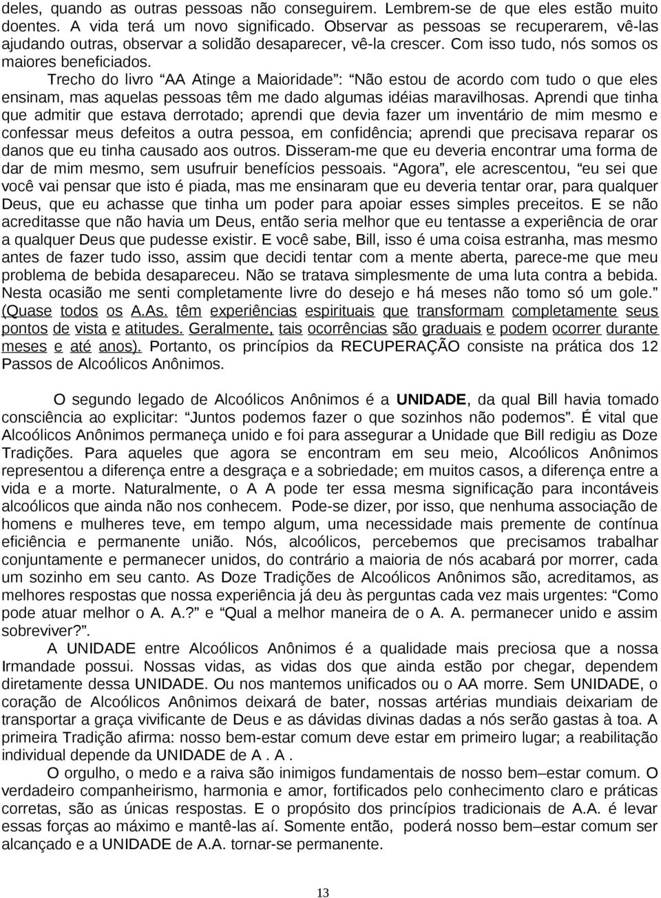 Trecho do livro AA Atinge a Maioridade : Não estou de acordo com tudo o que eles ensinam, mas aquelas pessoas têm me dado algumas idéias maravilhosas.