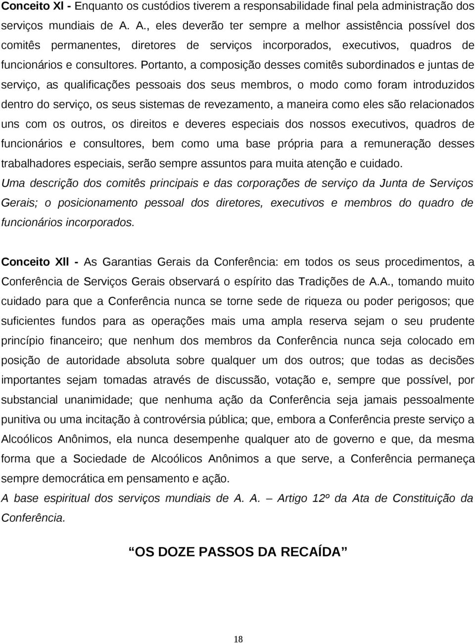 Portanto, a composição desses comitês subordinados e juntas de serviço, as qualificações pessoais dos seus membros, o modo como foram introduzidos dentro do serviço, os seus sistemas de revezamento,