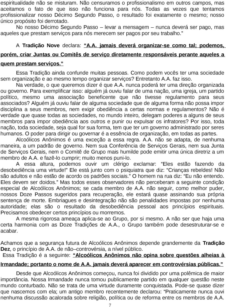 No nosso Décimo Segundo Passo levar a mensagem nunca deverá ser pago, mas aqueles que prestam serviços para nós merecem ser pagos por seu trabalho. A 