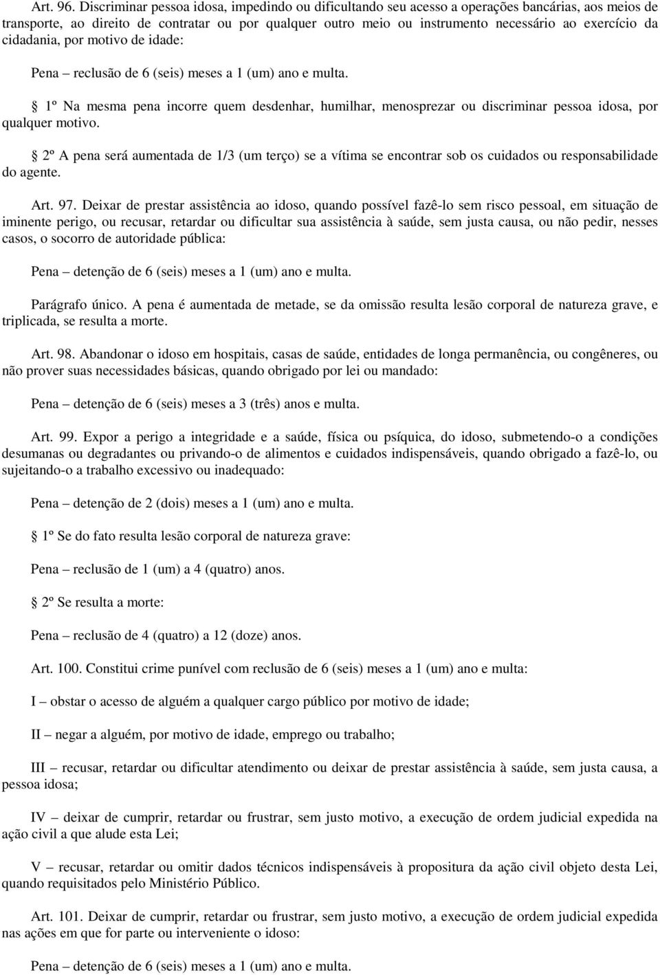 exercício da cidadania, por motivo de idade: Pena reclusão de 6 (seis) meses a 1 (um) ano e multa.