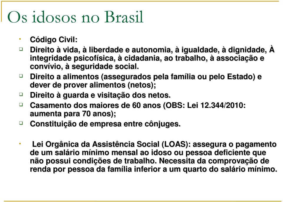 Casamento dos maiores de 60 anos (OBS: Lei 12.344/2010: aumenta para 70 anos); Constituição de empresa entre cônjuges.