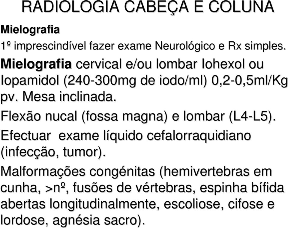 . Mesa inclinada. Flexão nucal (fossa magna) e lombar (L4-L5). L5).