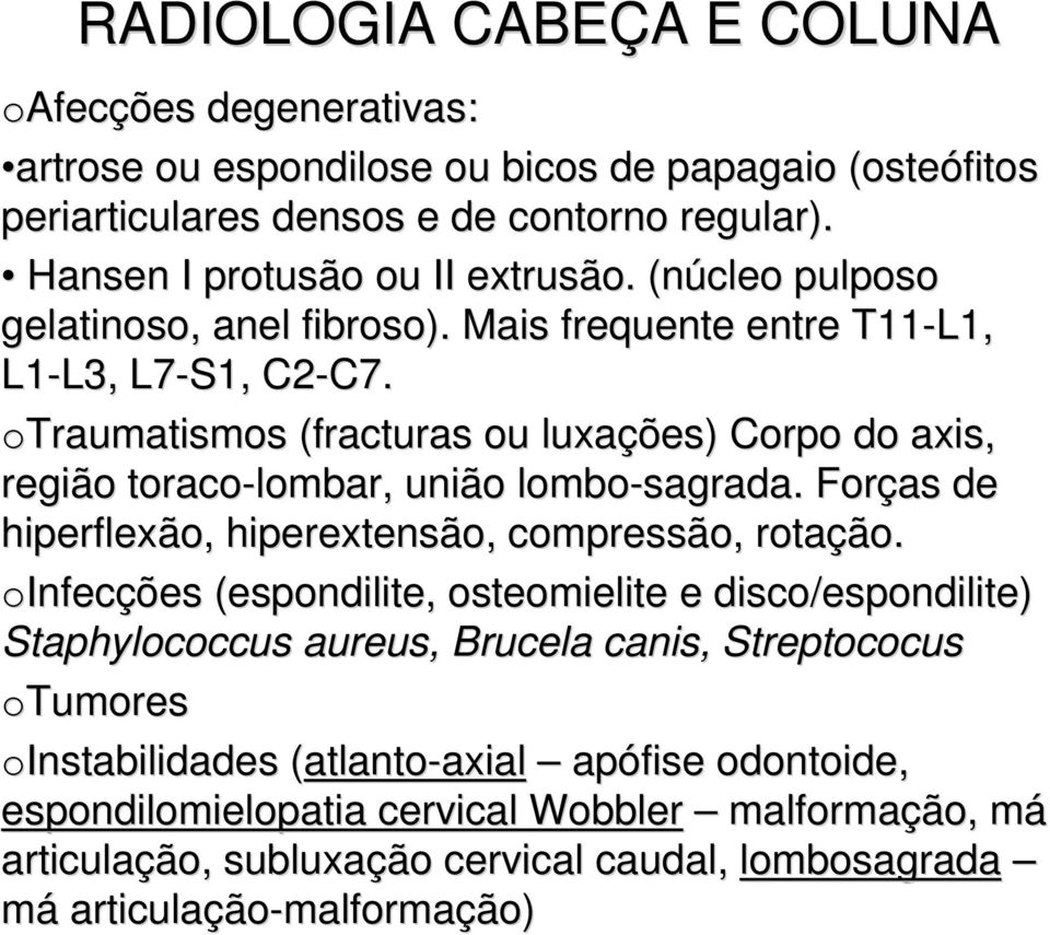 otraumatismos (fracturas ou luxações) Corpo do axis, região toraco-lombar lombar,, união lombo-sagrada sagrada.. Forças de hiperflexão, hiperextensão,, compressão, rotação.