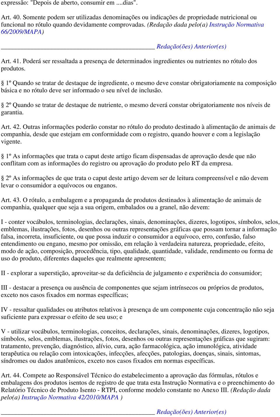 1º Quando se tratar de destaque de ingrediente, o mesmo deve constar obrigatoriamente na composição básica e no rótulo deve ser informado o seu nível de inclusão.