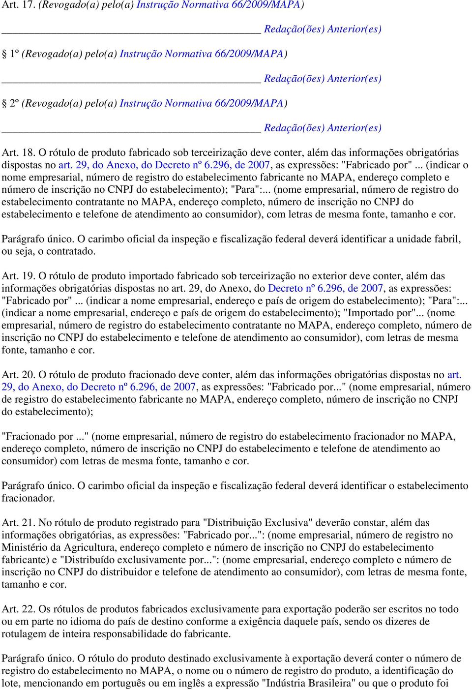 .. (indicar o nome empresarial, número de registro do estabelecimento fabricante no MAPA, endereço completo e número de inscrição no CNPJ do estabelecimento); "Para":.