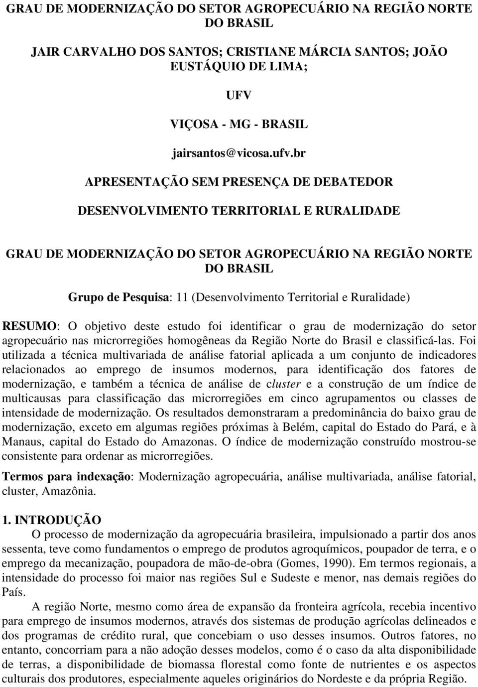 e Ruraldade) RESUMO: O obetvo deste estudo fo dentfcar o grau de modernzação do setor agropecuáro nas mcrorregões homogêneas da Regão Norte do Brasl e classfcá-las.