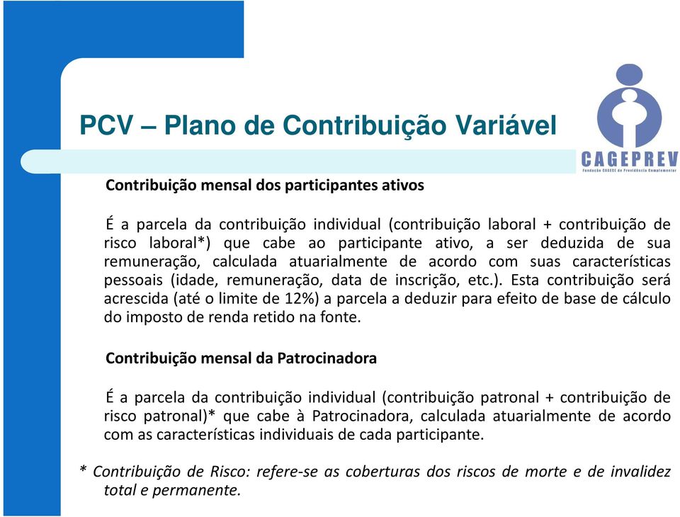 Esta contribuição será acrescida (até o limite de 12%)aparcela a deduzirpara efeitode base de cálculo doimpostoderendaretidonafonte.