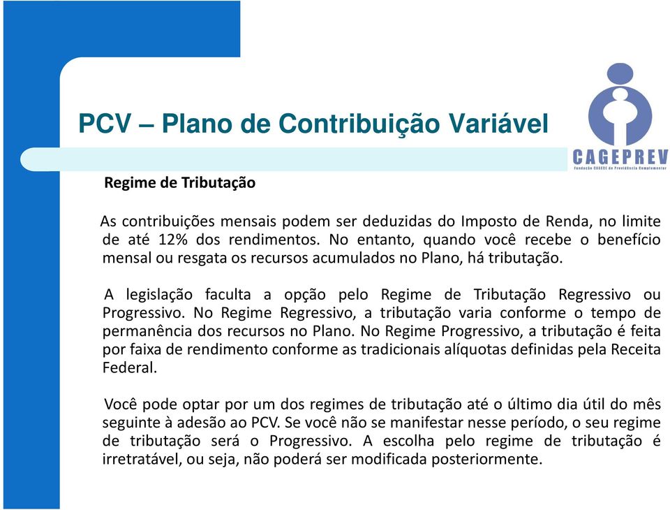 No Regime Regressivo, a tributação varia conforme o tempo de permanência dos recursos no Plano.