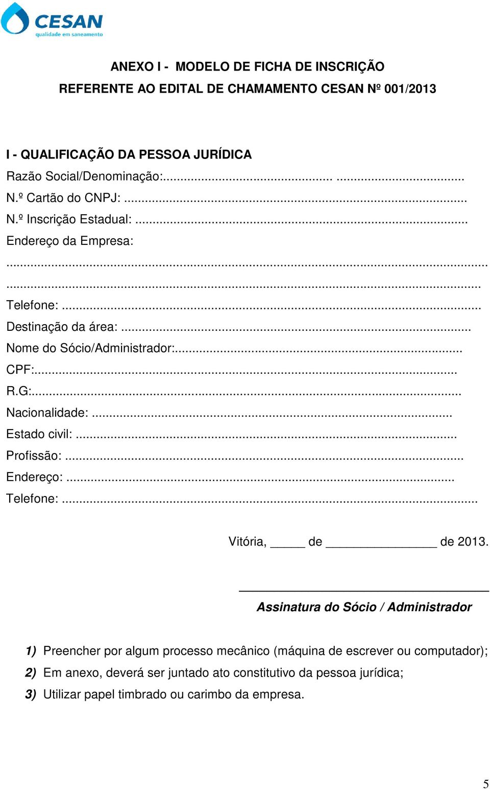 .. Estado civil:... Profissão:... Endereço:... Telefone:... Vitória, de de 2013.