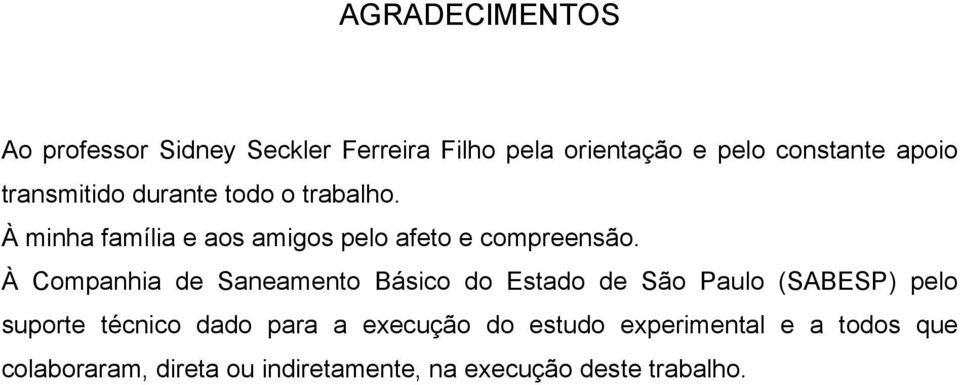 À Companhia de Saneamento Básico do Estado de São Paulo (SABESP) pelo suporte técnico dado para a