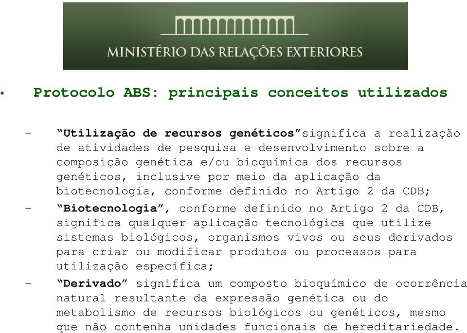 qualquer aplicação tecnológica que utilize sistemas biológicos, organismos vivos ou seus derivados para criar ou modificar produtos ou processos para utilização específica; Derivado