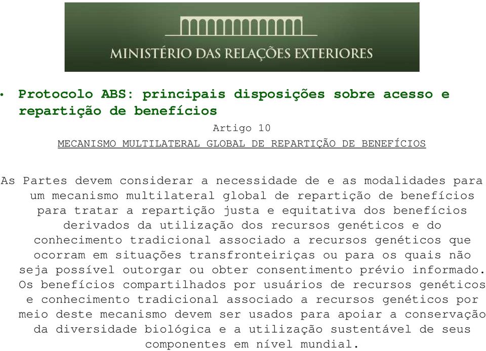 conhecimento tradicional associado a recursos genéticos que ocorram em situações transfronteiriças ou para os quais não seja possível outorgar ou obter consentimento prévio informado.