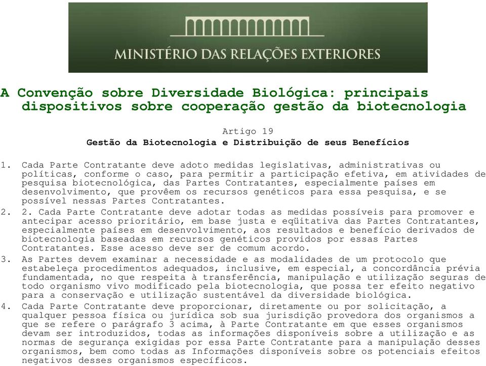 Contratantes, especialmente países em desenvolvimento, que provêem os recursos genéticos para essa pesquisa, e se possível nessas Partes Contratantes. 2.