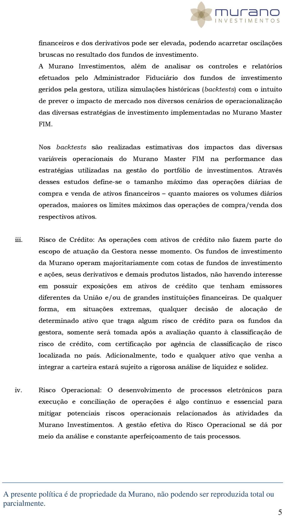 com o intuito de prever o impacto de mercado nos diversos cenários de operacionalização das diversas estratégias de investimento implementadas no Murano Master FIM.