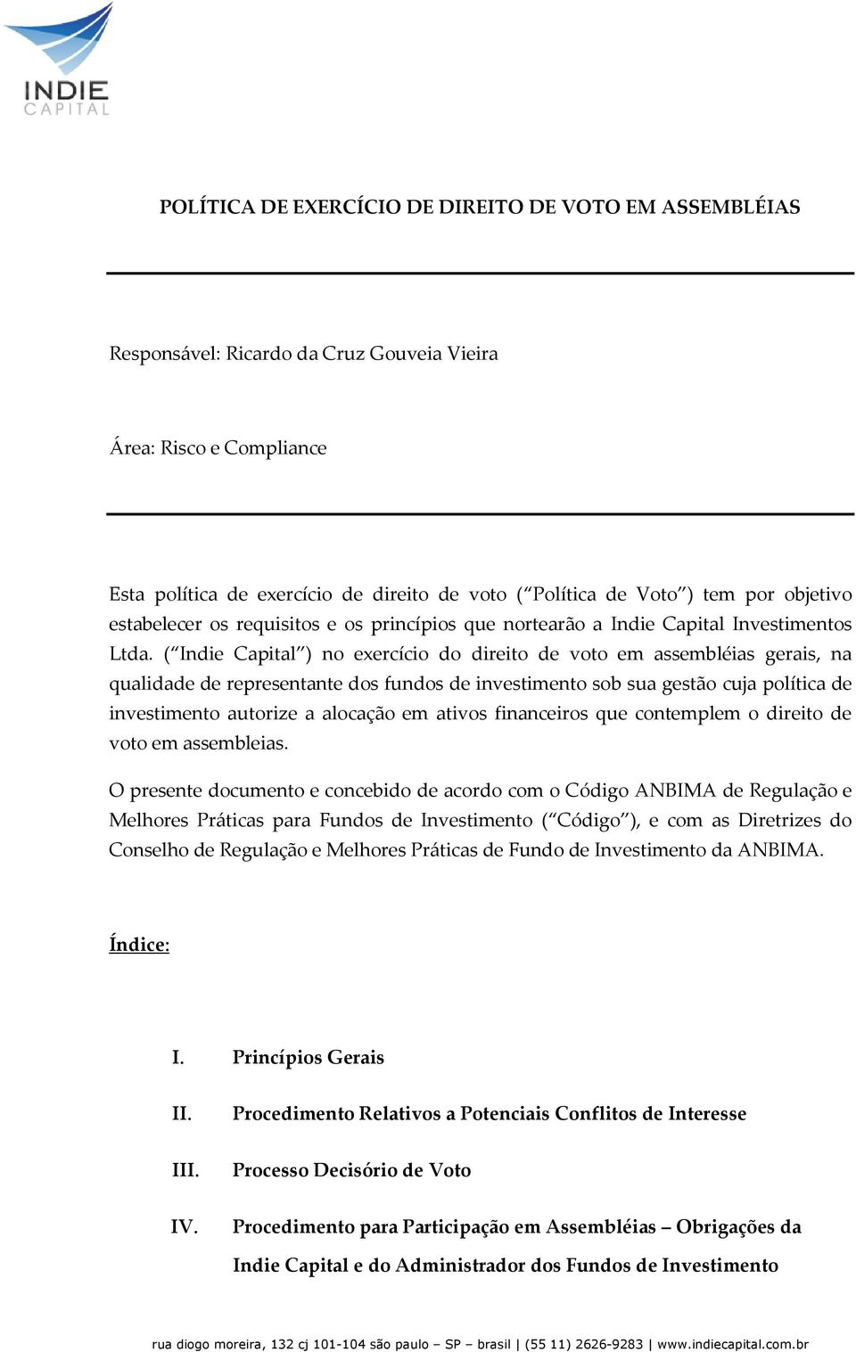 ( Indie Capital ) no exercício do direito de voto em assembléias gerais, na qualidade de representante dos fundos de investimento sob sua gestão cuja política de investimento autorize a alocação em