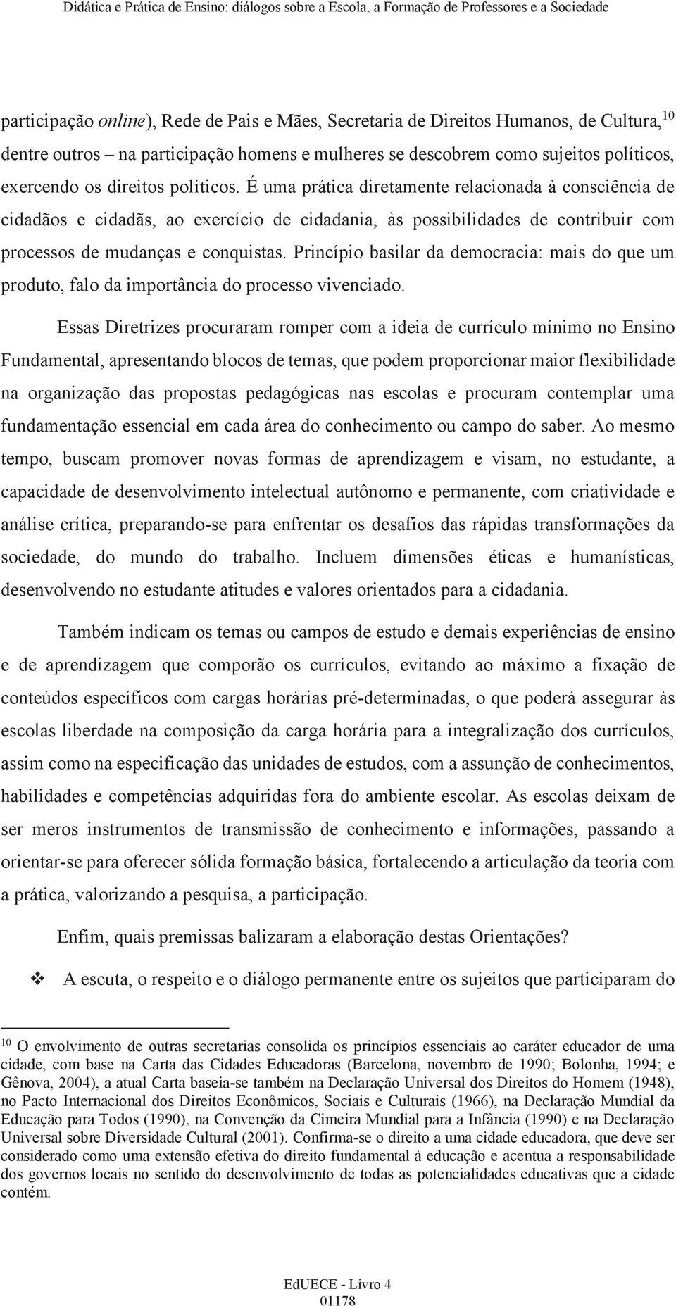 Princípio basilar da democracia: mais do que um produto, falo da importância do processo vivenciado.