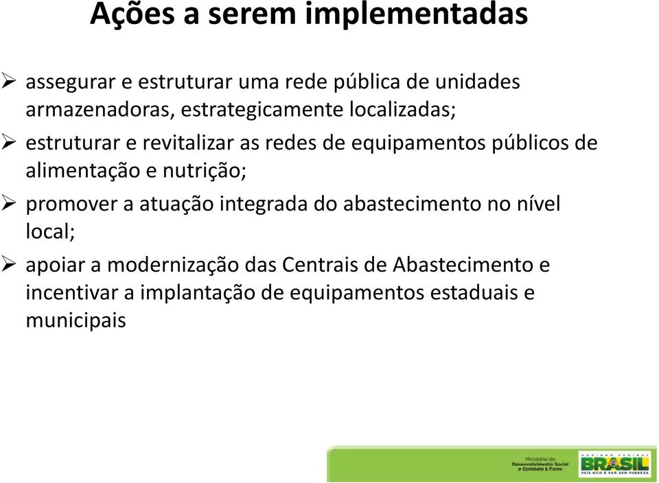 alimentação e nutrição; promover a atuação integrada do abastecimento no nível local; apoiar a