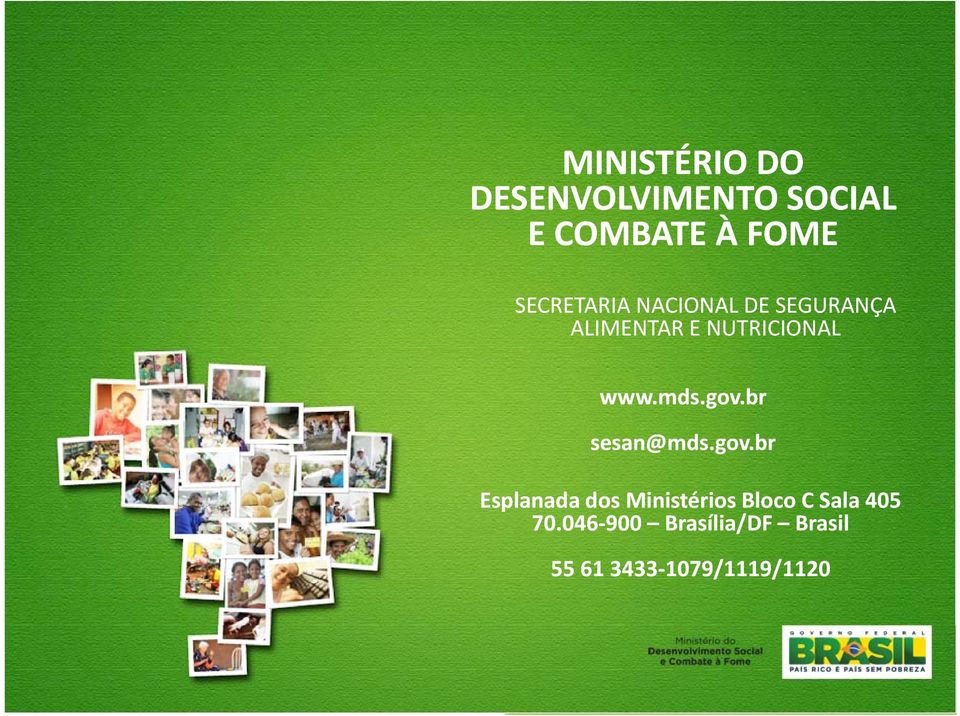 mds.gov.br sesan@mds.gov.br Esplanada dos Ministérios Bloco C Sala 405 70.