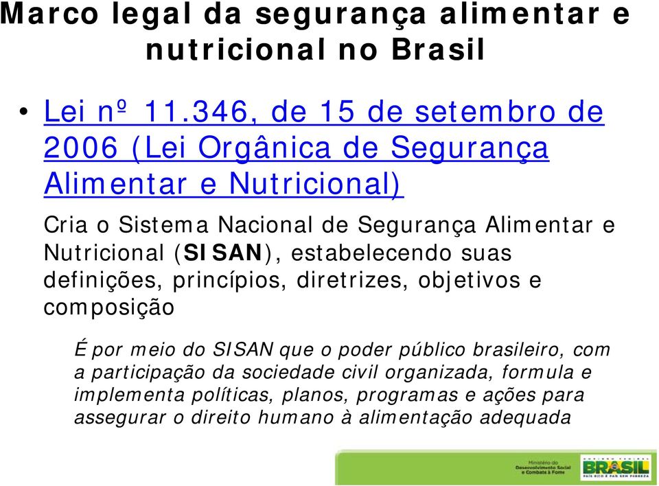 e Nutricional (SISAN), estabelecendo suas definições, princípios, diretrizes, objetivos e composição É por meio do SISAN que o