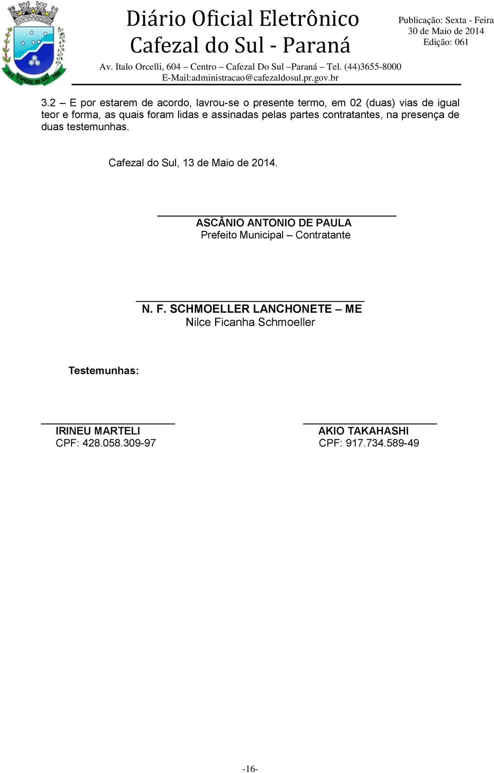 Cafezal do Sul, 13 de Maio de 2014. ASCÂNIO ANTONIO DE PAULA Prefeito Municipal Contratante N. F.