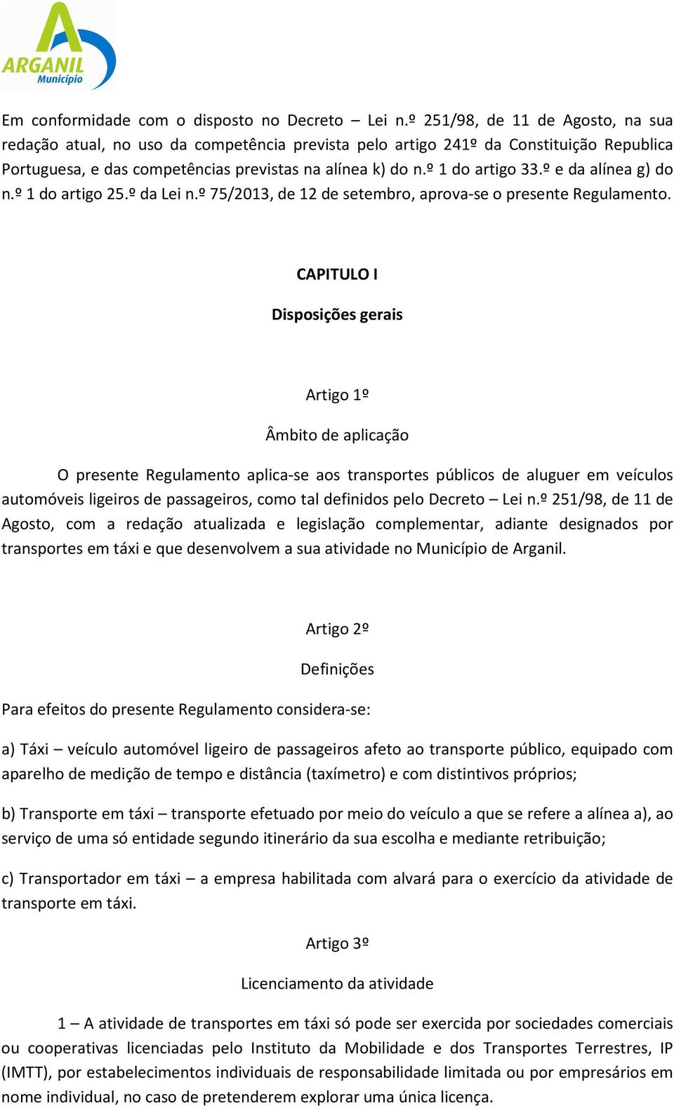 º e da alínea g) do n.º 1 do artigo 25.º da Lei n.º 75/2013, de 12 de setembro, aprova-se o presente Regulamento.