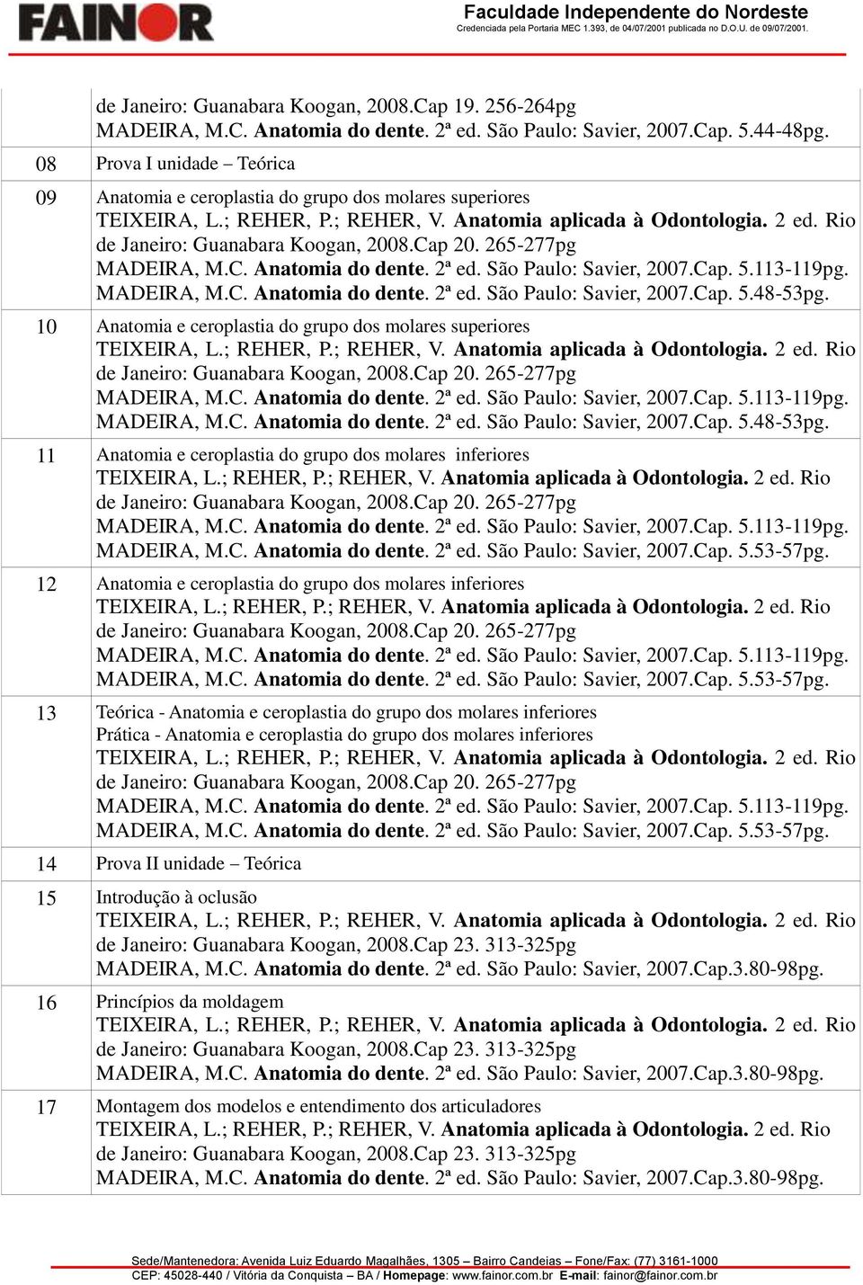 ceroplastia do grupo dos molares inferiores 12 Anatomia e ceroplastia do grupo dos molares inferiores 13 Teórica - Anatomia e ceroplastia do grupo dos molares