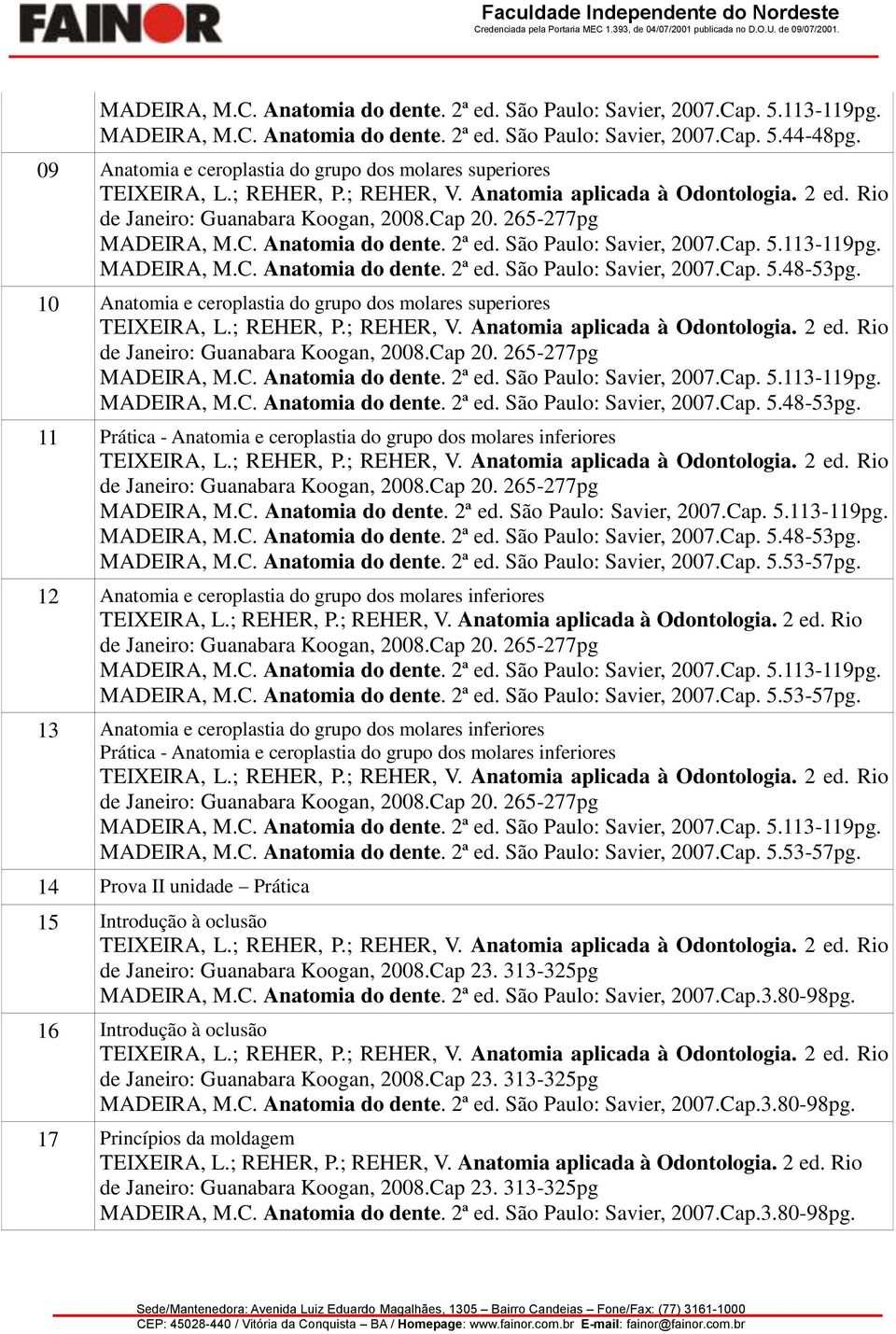 Anatomia e ceroplastia do grupo dos molares inferiores 12 Anatomia e ceroplastia do grupo dos molares inferiores 13 Anatomia e