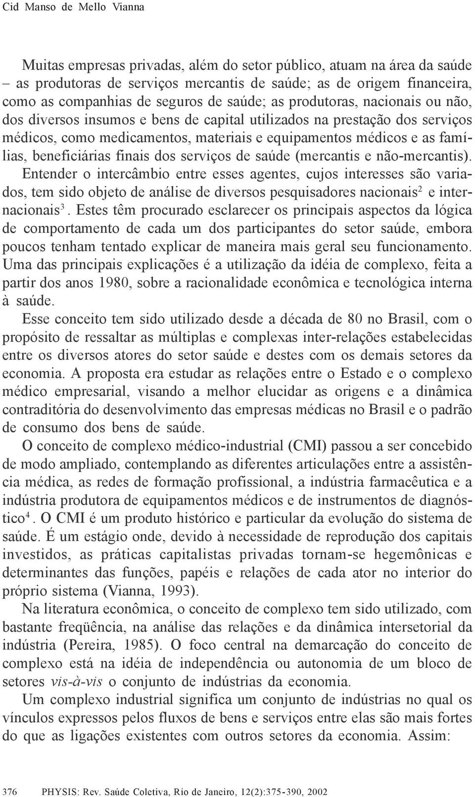 beneficiárias finais dos serviços de saúde (mercantis e não-mercantis).