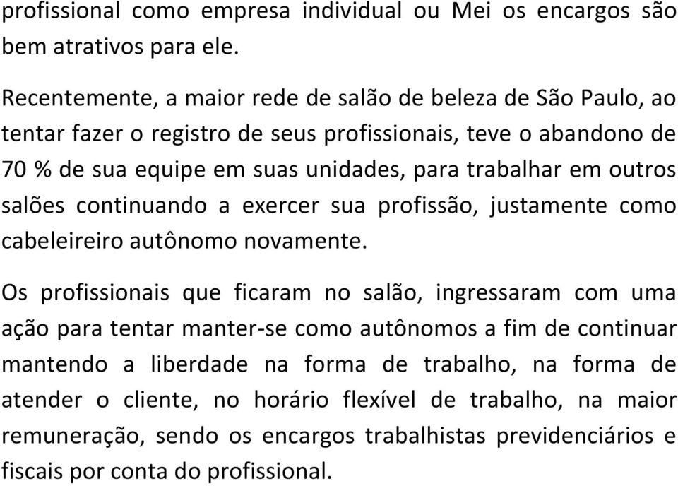 trabalhar em outros salões continuando a exercer sua profissão, justamente como cabeleireiro autônomo novamente.